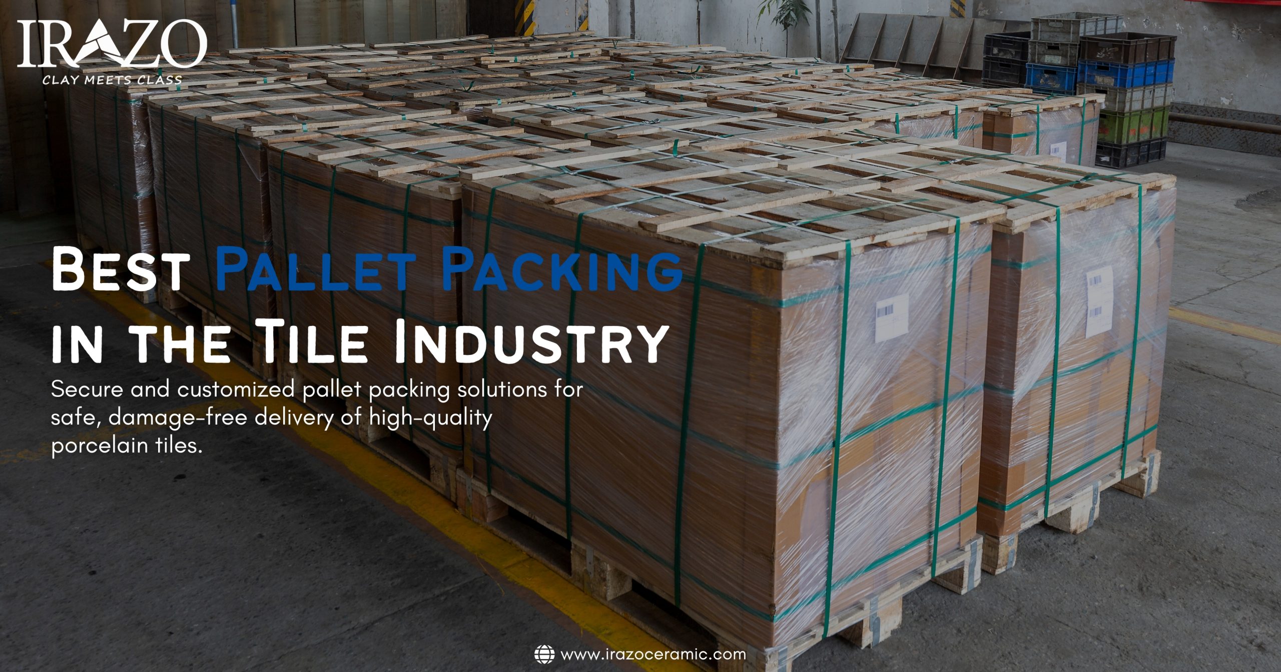 Stacked porcelain tiles securely packed on wooden pallets with protective wrapping – showcasing Irazo Ceramic’s best pallet packing solutions in the tile industry.