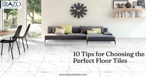 10 Tips for Choosing the Perfect Floor Tiles - Irazo Ceramic