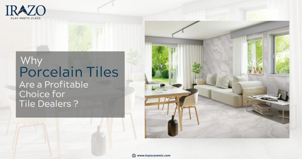 Why Porcelain Tiles Are a Profitable Choice